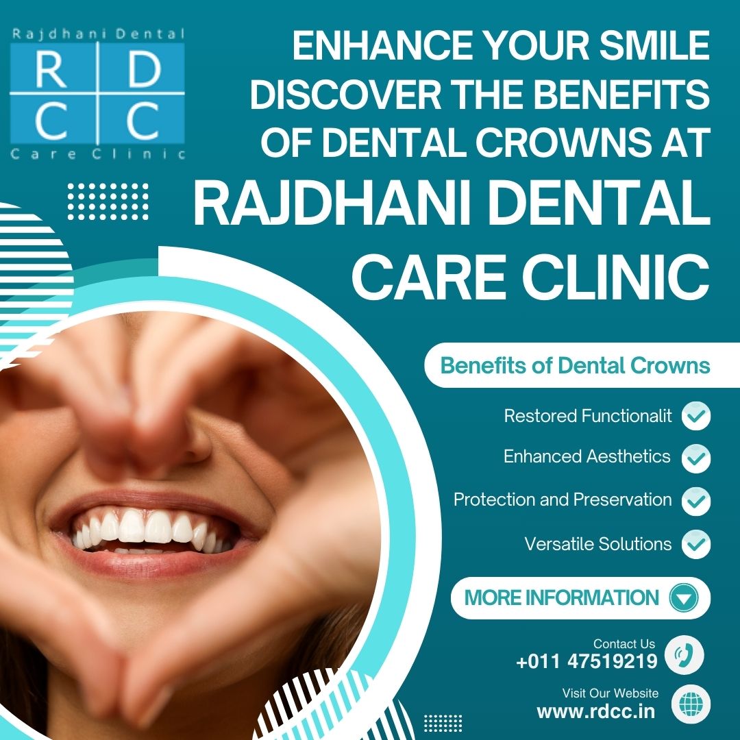 Enhance Your Smile: Discover the Benefits of Dental Crowns at Rajdhani Dental Care Clinic