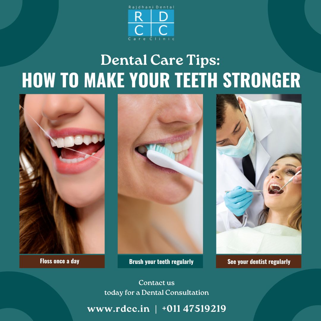 How to make your teeth stronger: Expert Tips from Rajdhani Dental Care Clinic